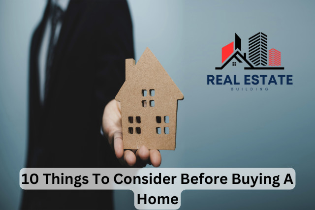 10 Things To Consider Before Buying A Home