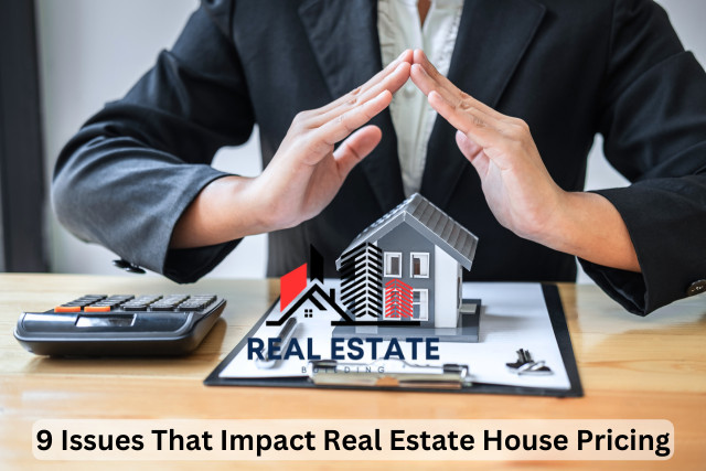 9 Issues That Impact Real Estate House Pricing