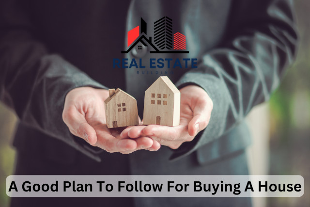 A Good Plan To Follow For Buying A House