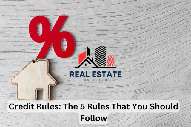 Credit Rules: The 5 Rules That You Should Follow