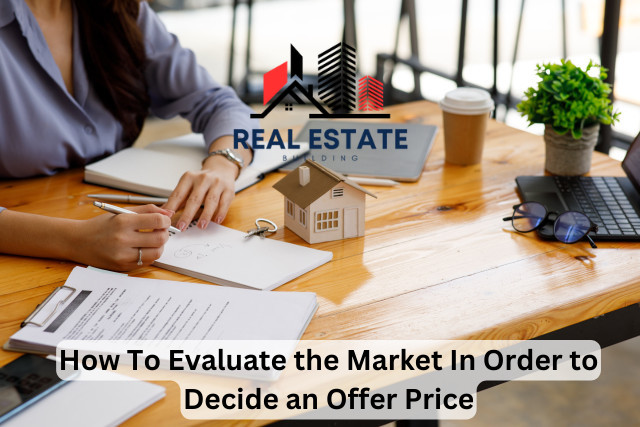How To Evaluate the Market In Order to Decide an Offer Price