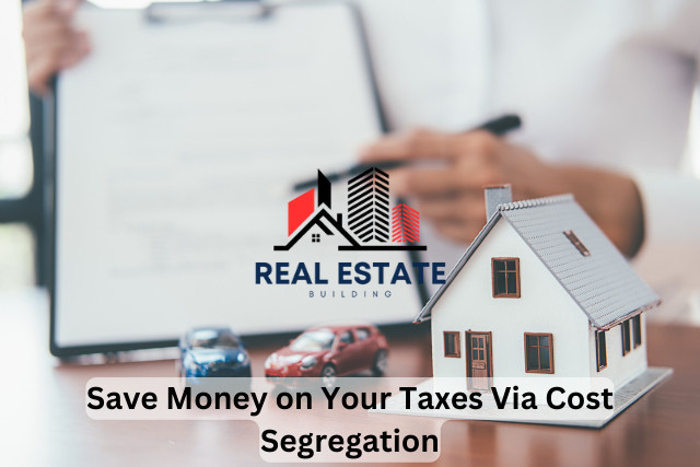 Save Money on Your Taxes Via Cost Segregation